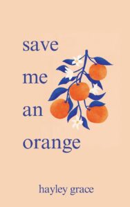 Save Me An Orange -Paperback – by Hayley Grace
