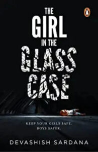 The Girl in the Glass Case. (Paperback) –by Devashish Sardana
