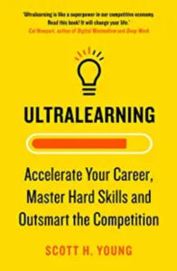 Ultralearning: Accelerate Your Career, Master Hard Skills and Outsmart the Competition (Paperback) – by Scott H. Young