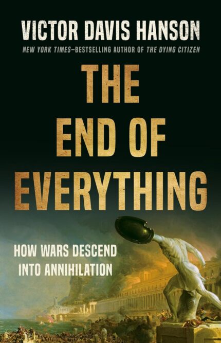 The End of Everything: -Paperbak-by Victor Davis Hanson