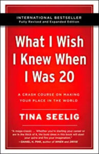 What I Wish I Knew When I Was 20 - 10th Anniversary Edition : A Crash Course on Making Your Place in the World (Paperback) – by Tina Seelig