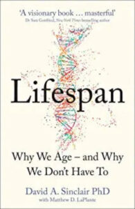 Lifespan : Why We Age – and Why We Don’t Have To: Why We Age – and Why We Don’t Have To (Paperback) –  by David A. Sinclair