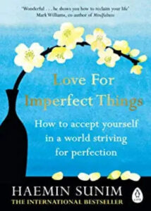 Love for Imperfect Things: The Sunday Times Bestseller: How to Accept Yourself in a World Striving for Perfection (Paperback) –  by Haemin Sunim