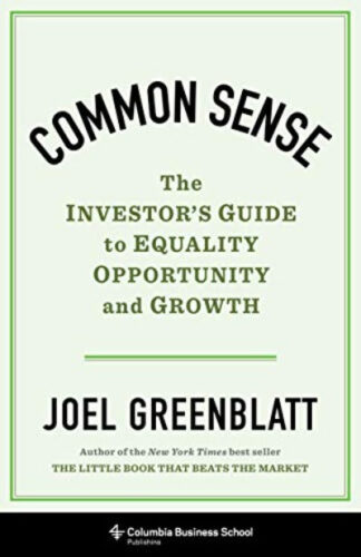 Common Sense – The Investor`s Guide to Equality, Opportunity, and Growth Hardcover – by Joel Greenblatt