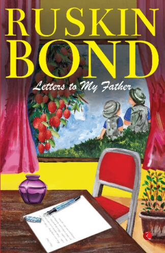 LETTERS TO MY FATHER by Ruskin Bond Paperback