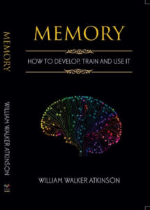Memory: How To Develop, Train, And Use It Paperback by William Walker Atkinson