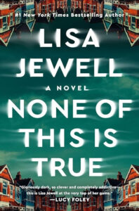 (Alternate Cover) None of This Is True: A Novel Paperback – by Lisa Jewell (Author)