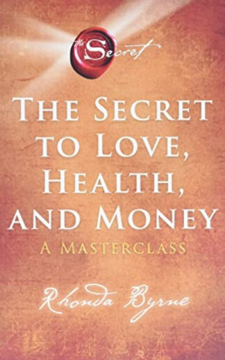The Secret to Love, Health, and Money: A Masterclass (5) (The Secret Library) Paperback – Rhonda Byrne (Author)