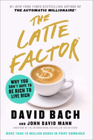The Latte Factor Paperback – by David Bach & John David Mann