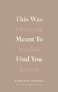 This Was Meant to Find You: When You Needed It Most (Paperback) by Charlotte Freeman
