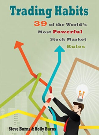 Trading Habits: 39 of the World's Most Powerful Stock Market Rules Paperback – by Steve Burns , Holly Burns