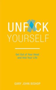 Unfuck Yourself: Get out of your head and into your life (Paperback) Gary John Bishop