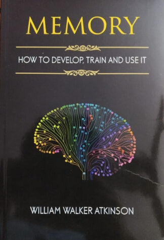 Memory: How to develop, train and use it (Paperback) - William Walker tkinson