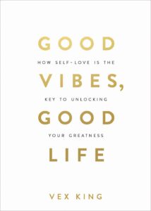 Good Vibes, Good Life: How Self-Love Is the Key to Unlocking Your Greatness