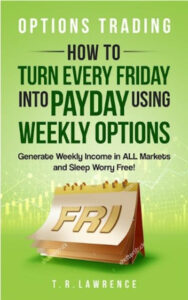 Options Trading: How to Turn Every Friday into Payday Using Weekly Options!(Paperback) by T.R. Lawrence
