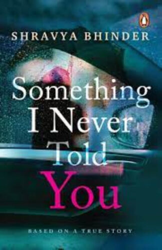 Something I Never Told You Paperback – by Shravya Bhinder