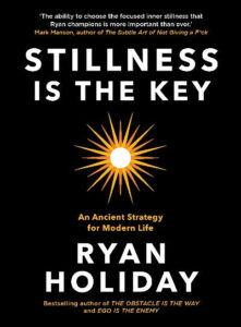 Stillness is the Key: An Ancient Strategy for Modern Life (Hardcover) - Ryan Holiday