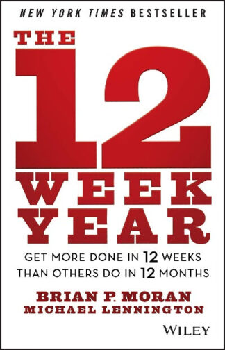The 12 Week Year : ( Paperback ) – by Brian P. Moran
