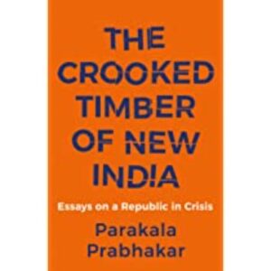 The Crooked Timber of New India Paperback by Parakala Prabhakar